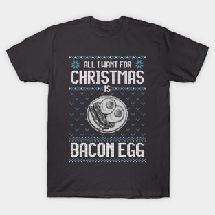 All I Want For Christmas Is Bacon And Eggs - Ugly Xmas Sweater For Bacon Lover T-Shirt